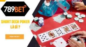 789BET giải đáp Short Deck Poker là gì