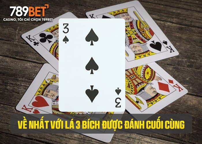 Đút 3 bích đồng nghĩa việc bạn về nhất với lá 3 bích được đánh cuối