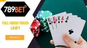 Giải đáp Full House Poker là gì cùng 789BET