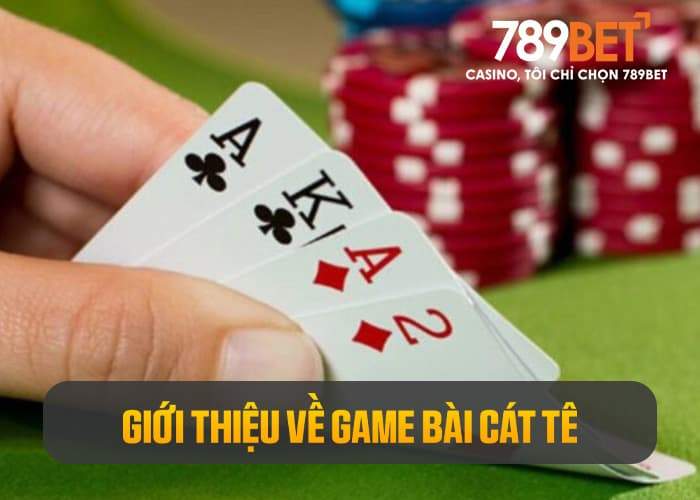 Giới thiệu về game bài Cát Tê