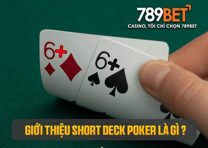 Short Check Poker chỉ sử dụng các lá từ 6 đến A