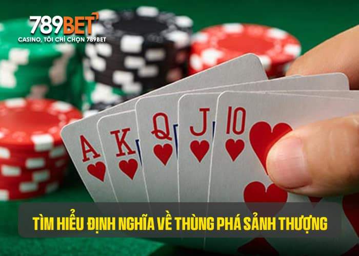 Thùng phá sảnh thượng là bộ bài gồm 5 lá 10 J Q K A đồng chất