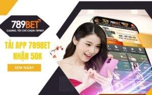 Tải app 789BET nhận ngay 50K